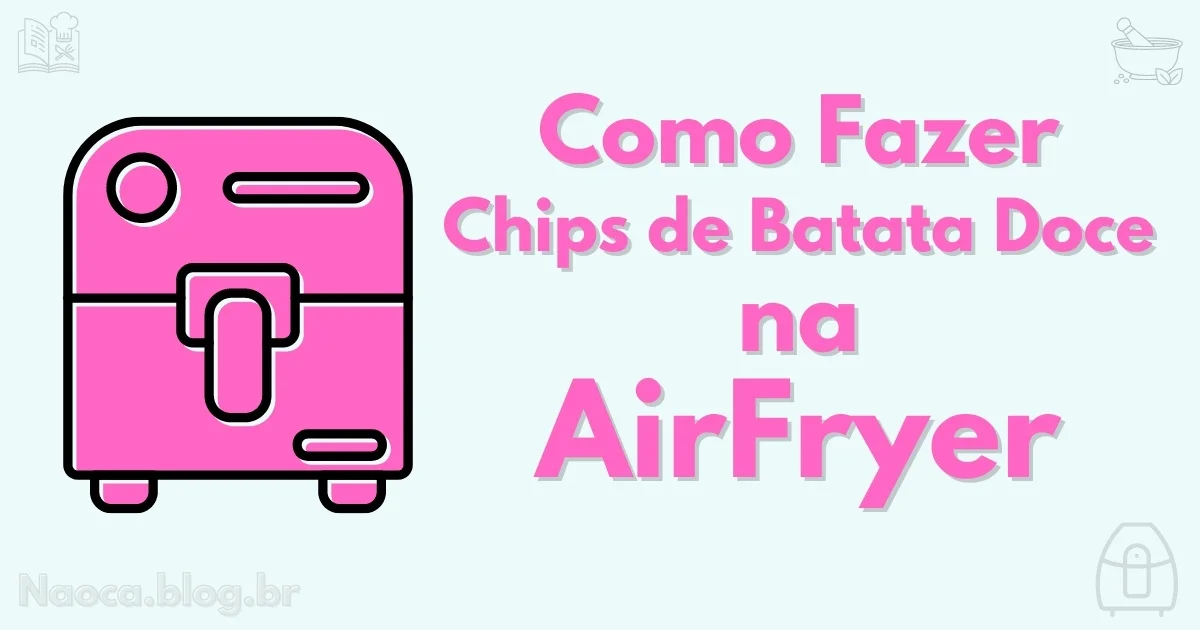 Como fazer Chips de batata doce na airfryer