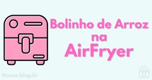 Como fazer bolinho de arroz na airfryer