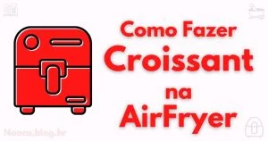 Como fazer croissant na airfryer