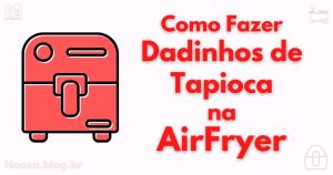 Como fazer dadinhos de tapioca na Airfryer