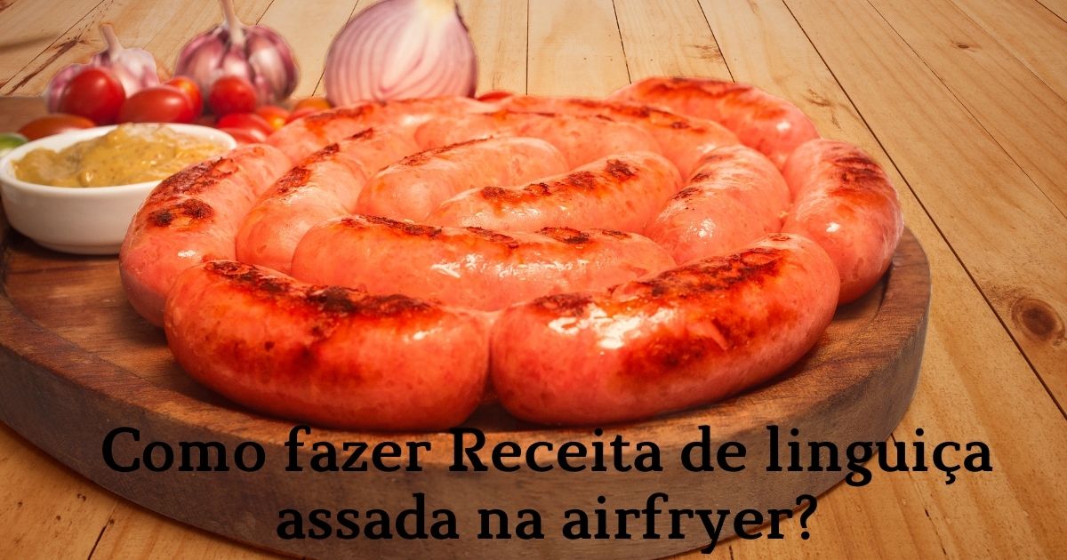 Como fazer linguiça assada na airfryer