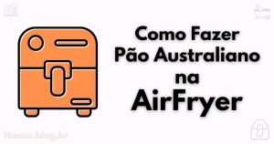 Como fazer pao australiano na airfryer