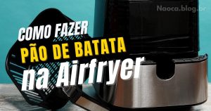 Como fazer pão de batata na airfryer