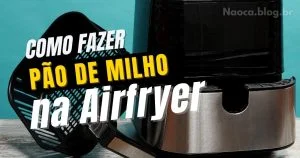 Como fazer pão de milho na airfryer