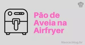 Pão de Aveia na Airfryer