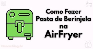 como fazer pasta de berinjela na airfryer