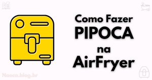 como fazer pipoca na airfryer