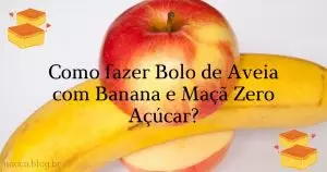 como Fazer Bolo de Aveia com Banana e Maçã Zero Açúcar