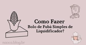 Bolo de Fubá Simples de Liquidificador