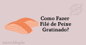 Filé de Peixe Gratinado