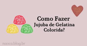 Como Fazer Jujuba de Gelatina Colorida