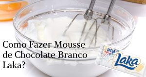 Como Fazer Mousse de Chocolate Branco Laka