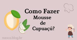 Como Fazer Receita de Mousse de Cupuaçú