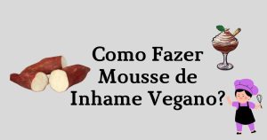 Como Fazer Mousse de Inhame Vegano