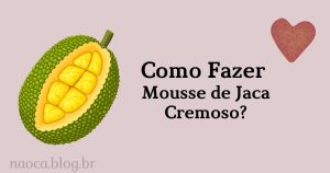 Receita de Mousse de Jaca Cremoso