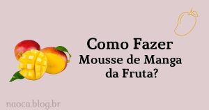 Como Fazer Mousse de Manga da Fruta