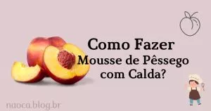 Como Fazer Receita de Mousse de Pêssego com Calda