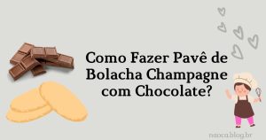 Como fazer Pavê de Bolacha Champagne com Chocolate