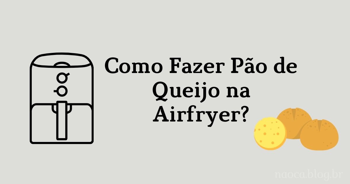 Como Fazer Receita de Pão de Queijo na Airfryer