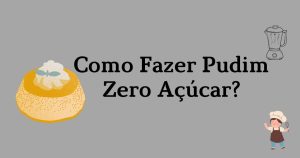 Como Fazer Pudim Zero Açúcar