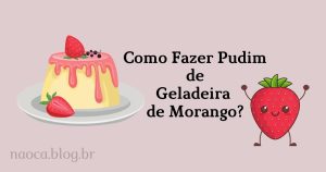 Pudim de Geladeira de Morango