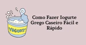 Iogurte Grego Caseiro Fácil e Rápido