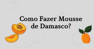 Como Fazer Mousse de Damasco