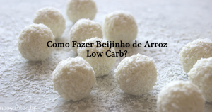 Como Fazer Beijinho de Arroz Low Carb