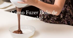 Como Fazer Bolo de Canela