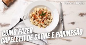 Como Fazer Capeletti de Carne e Parmesão