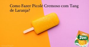 Como Fazer Picolé Cremoso com Tang de Laranja