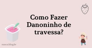 Como fazer Danoninho de Travessa