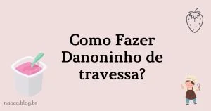 Como fazer Danoninho de Travessa