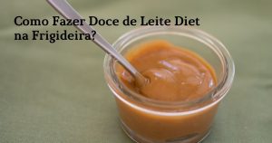 Como Fazer Doce de Leite Diet na Frigideira