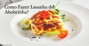 Como Fazer Lasanha de Abobrinha