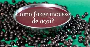 Como Fazer Mousse de Açaí