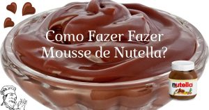 Como Fazer Mousse de Nutella