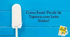 Como Fazer Picolé de Tapioca com Leite Ninho