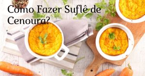 Como Fazer Suflê de Cenoura