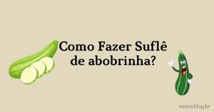 Como Fazer Suflê de abobrinha