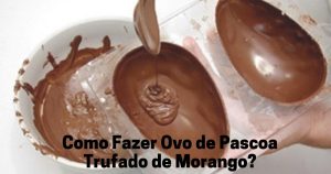 Como Fazer Ovo de Pascoa Trufado de Morango