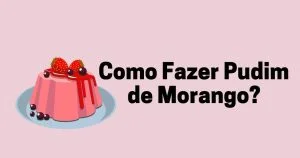 Como fazer pudim de morango