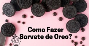 Como fazer sorvete de oreo