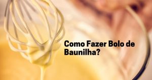 Como Fazer Bolo de Baunilha?