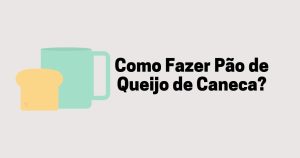 Como fazer pão de queijo de caneca