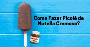 Como Fazer Picolé de Nutella Cremoso