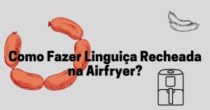 como fazer linguiça recheada na airfryer