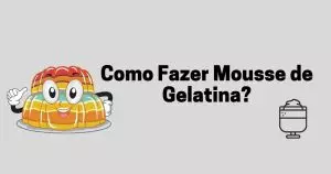 Como fazer mousse de gelatina?