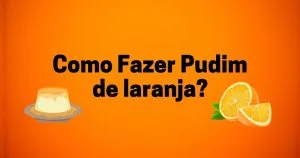 Como Fazer Pudim de Laranja