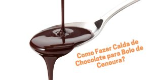 Como Fazer Calda de Chocolate para Bolo de Cenoura